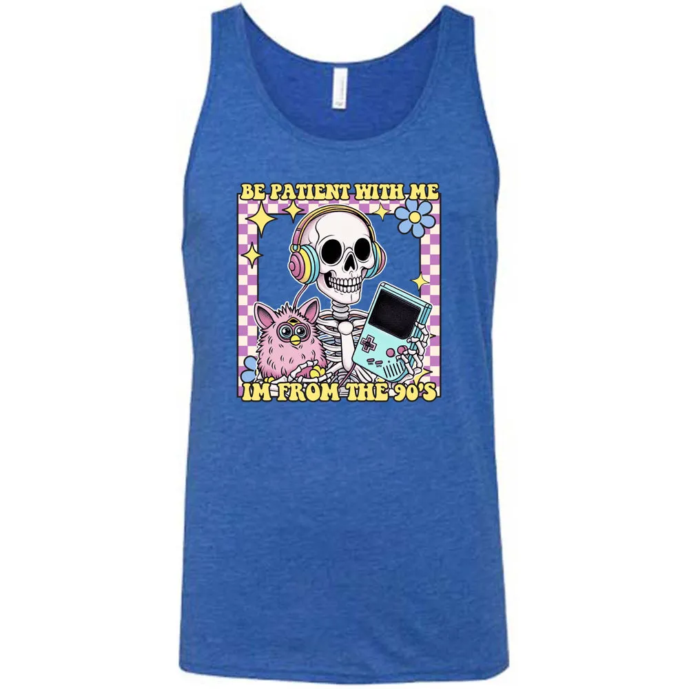 Be Patient With Me I'm From The 90's Shirt Unisex