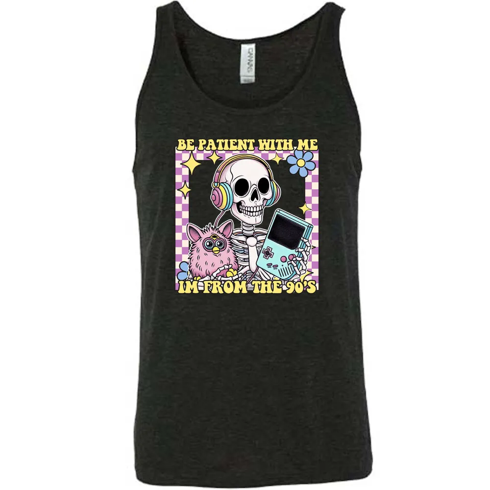 Be Patient With Me I'm From The 90's Shirt Unisex