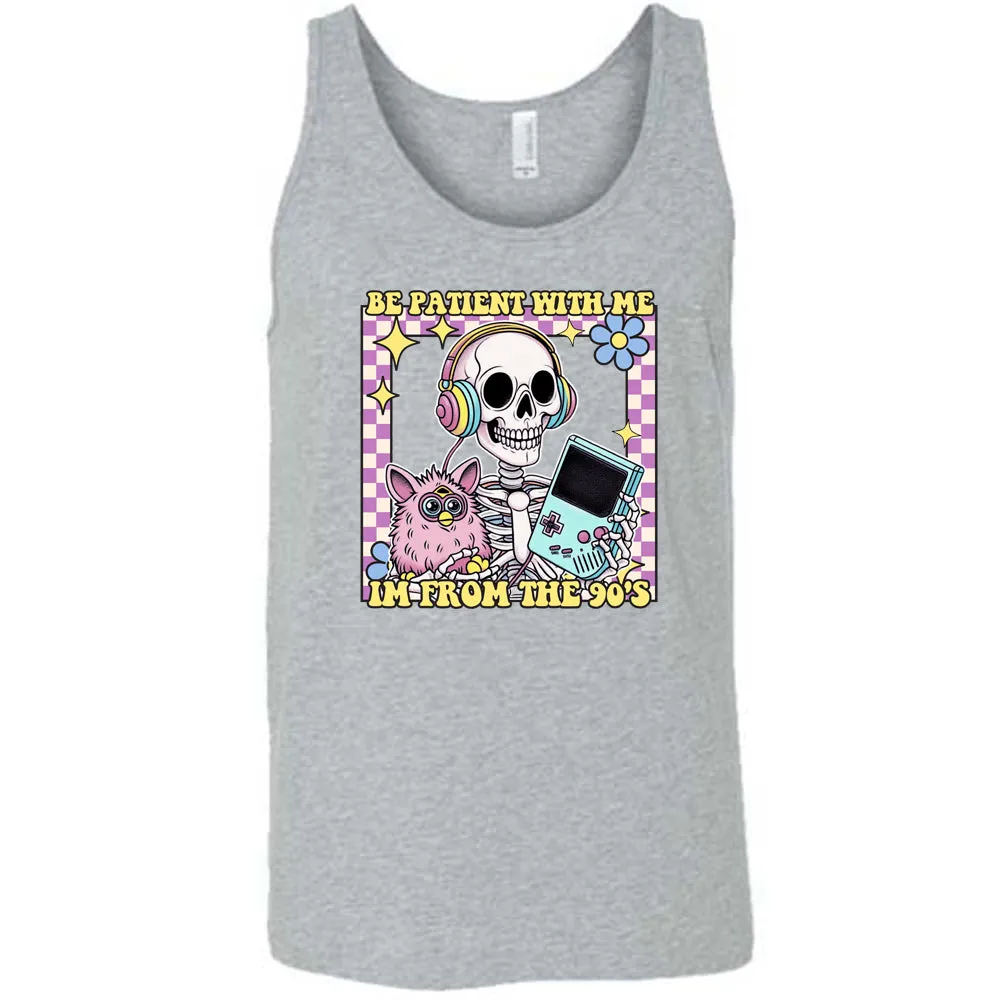 Be Patient With Me I'm From The 90's Shirt Unisex
