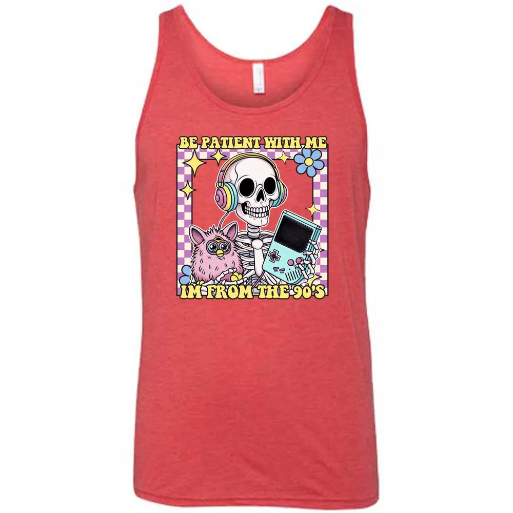 Be Patient With Me I'm From The 90's Shirt Unisex