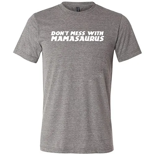Don't Mess With Mamasaurus Shirt Unisex
