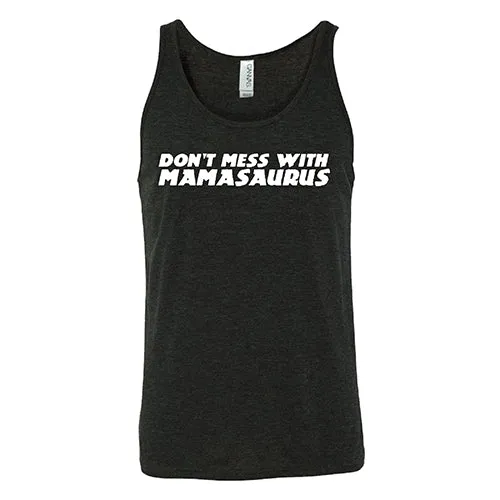 Don't Mess With Mamasaurus Shirt Unisex