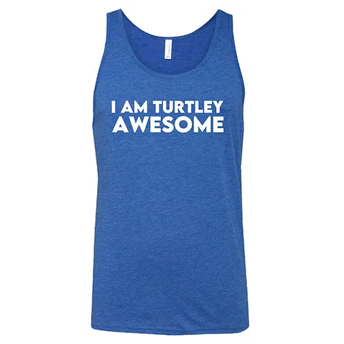 I Am Turtley Awesome Shirt Unisex