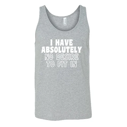 I Have Absolutely No Desire To Fit In Shirt Unisex