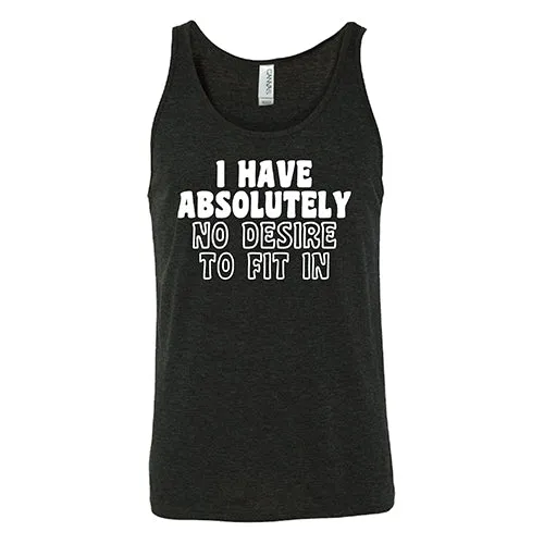 I Have Absolutely No Desire To Fit In Shirt Unisex